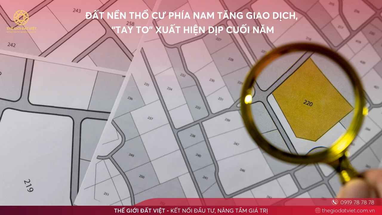 ĐẤT NỀN THỔ CƯ PHÍA NAM TĂNG GIAO DỊCH, “TAY TO” XUẤT HIỆN DỊP CUỐI NĂM